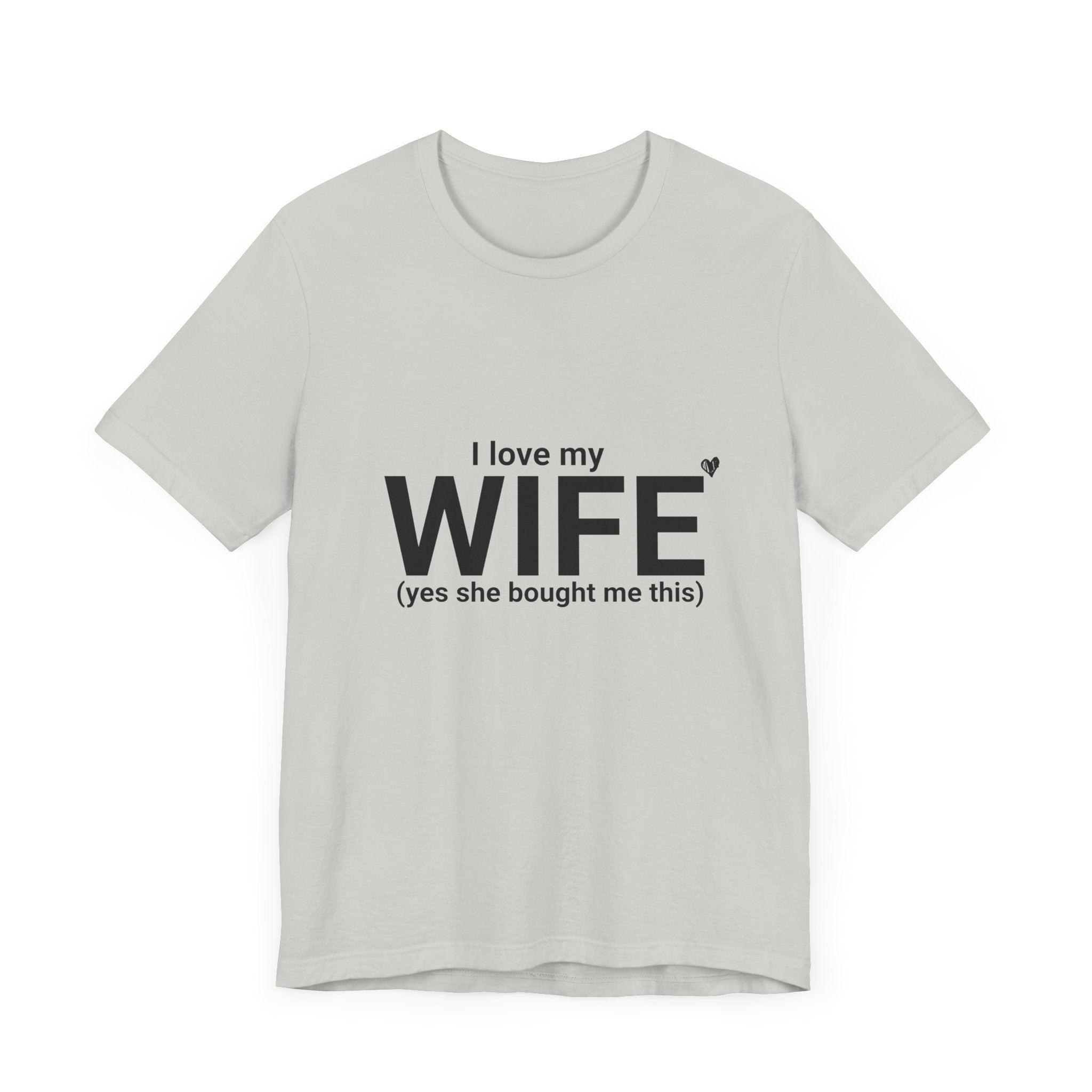 Funny Husband Tee - "I Love My WIFE (Yes She Bought Me This)" - Unisex Jersey Short Sleeve Shirt