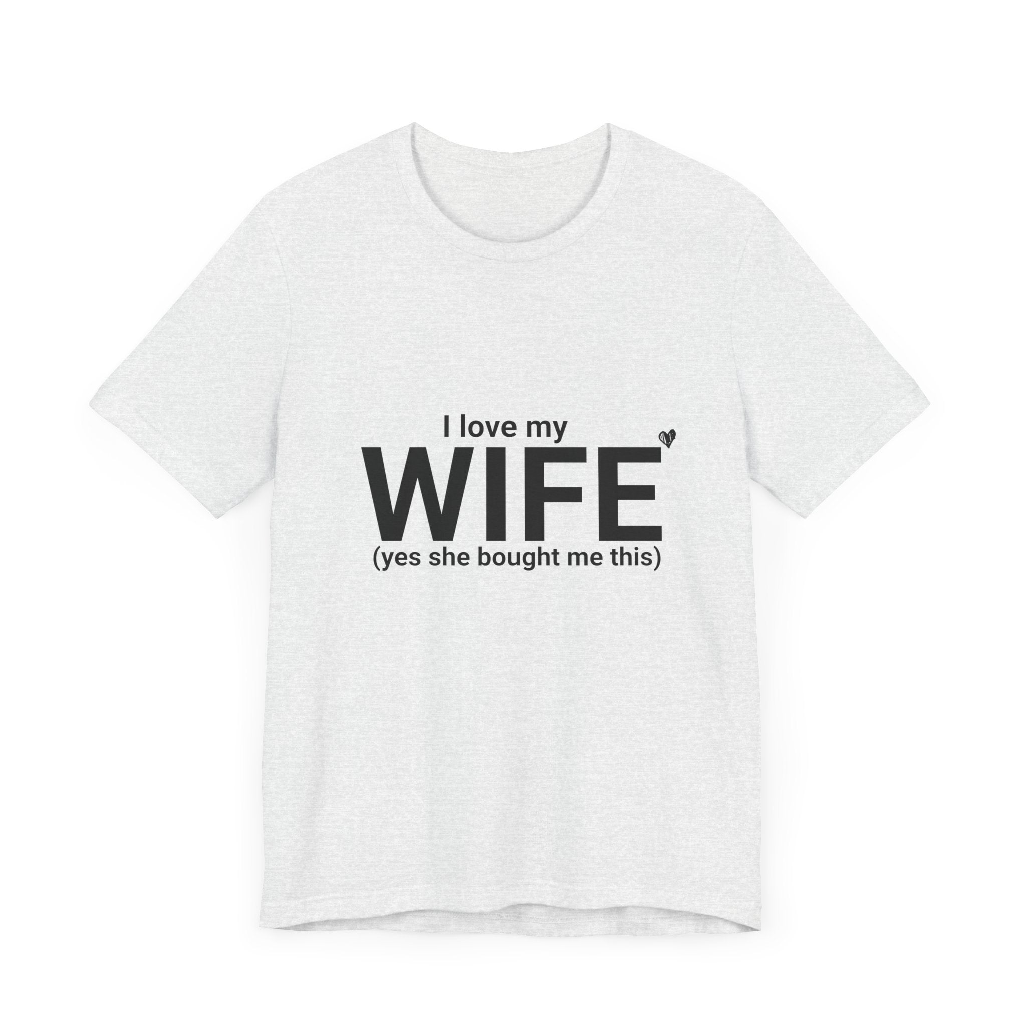 Funny Husband Tee - "I Love My WIFE (Yes She Bought Me This)" - Unisex Jersey Short Sleeve Shirt