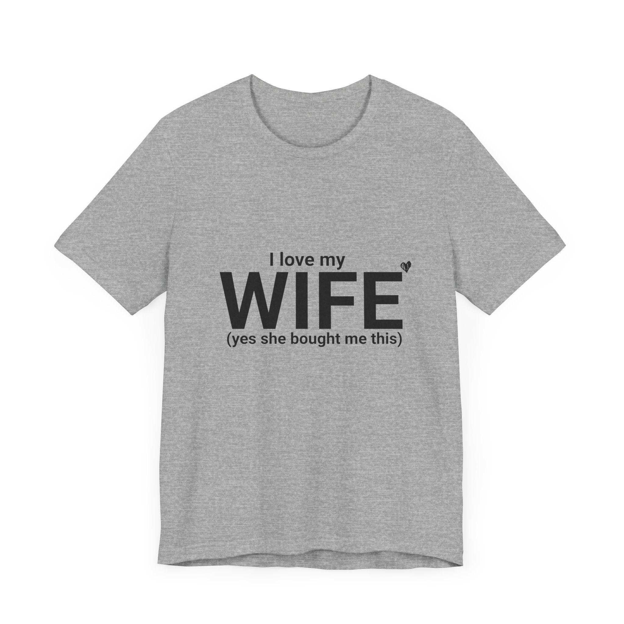 Funny Husband Tee - "I Love My WIFE (Yes She Bought Me This)" - Unisex Jersey Short Sleeve Shirt