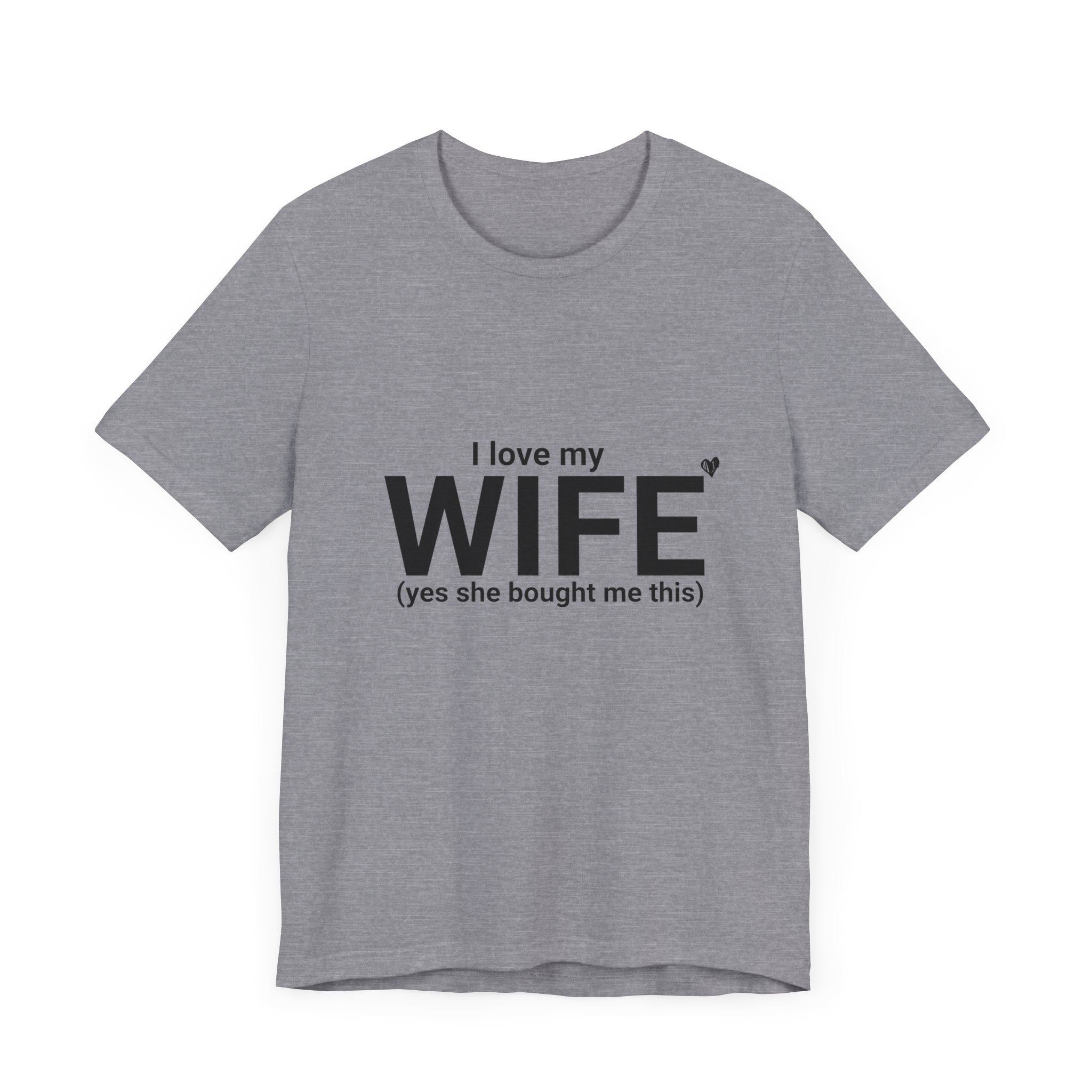 Funny Husband Tee - "I Love My WIFE (Yes She Bought Me This)" - Unisex Jersey Short Sleeve Shirt