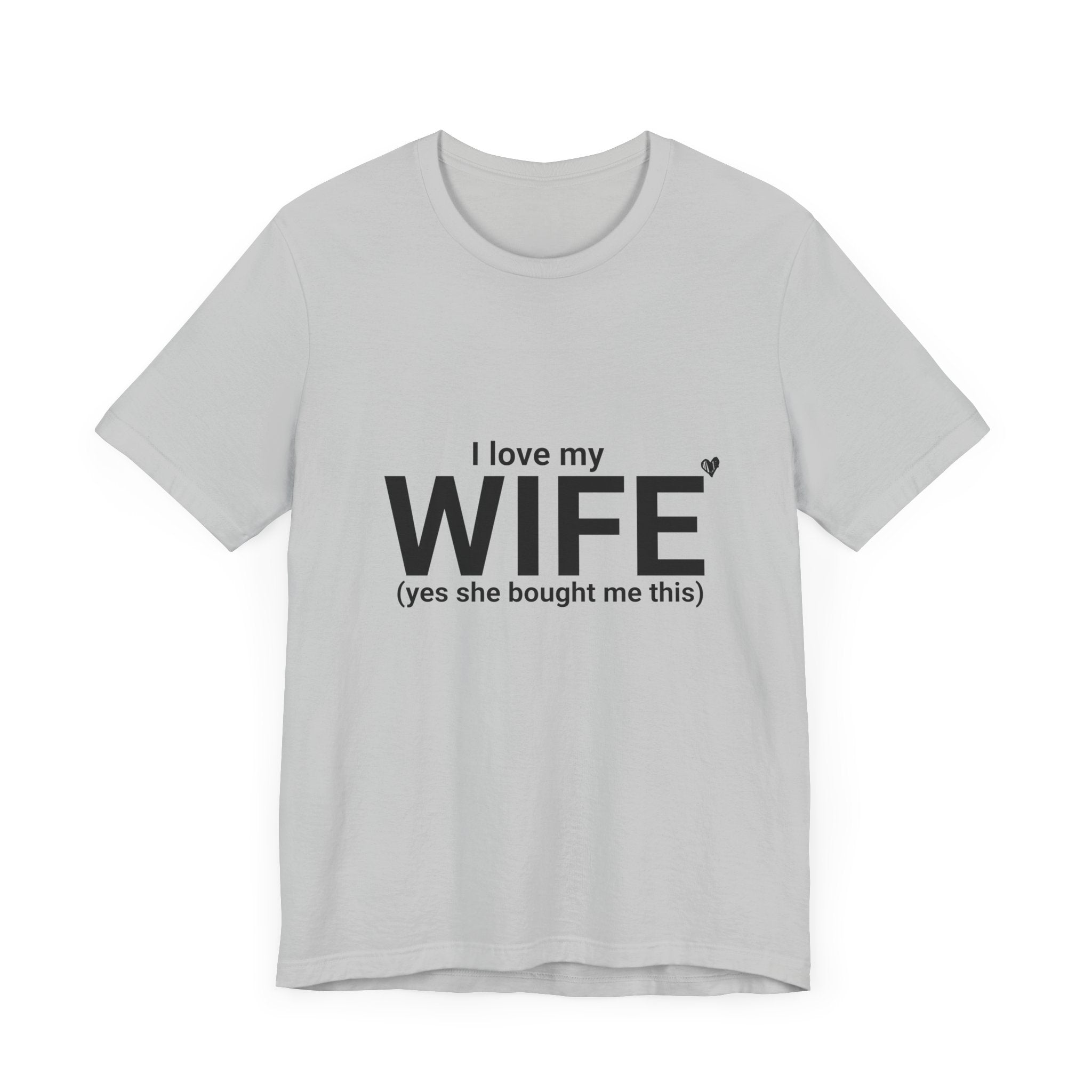 Funny Husband Tee - "I Love My WIFE (Yes She Bought Me This)" - Unisex Jersey Short Sleeve Shirt