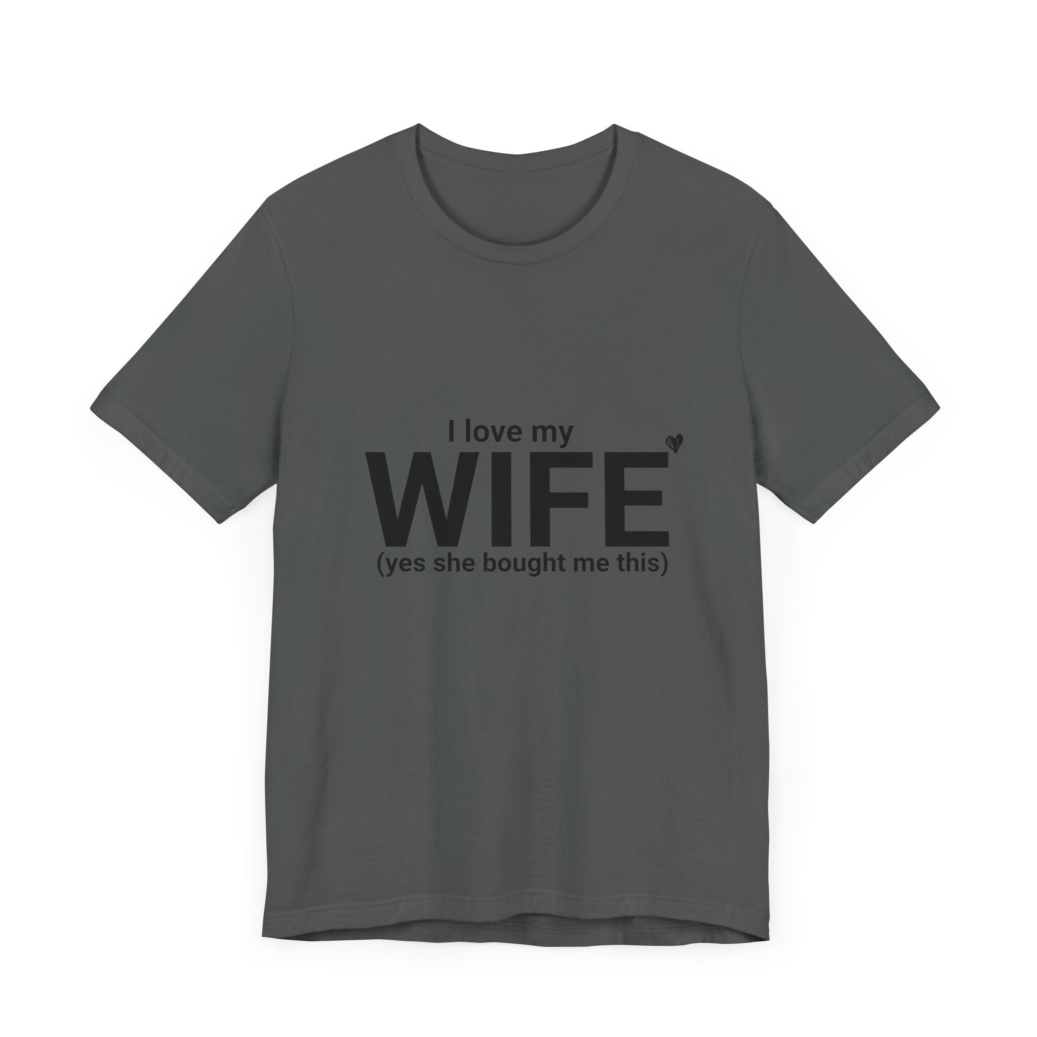 Funny Husband Tee - "I Love My WIFE (Yes She Bought Me This)" - Unisex Jersey Short Sleeve Shirt