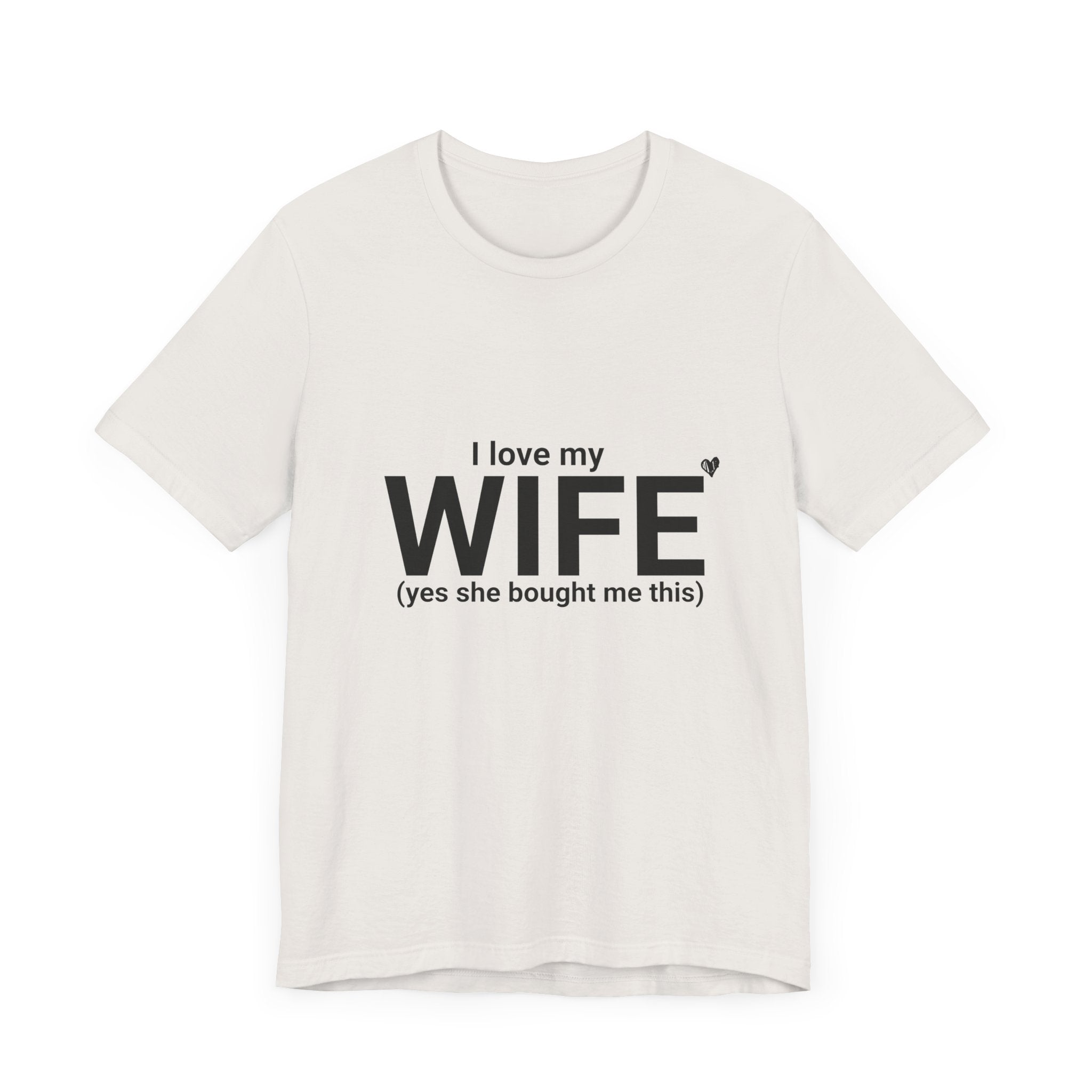 Funny Husband Tee - "I Love My WIFE (Yes She Bought Me This)" - Unisex Jersey Short Sleeve Shirt