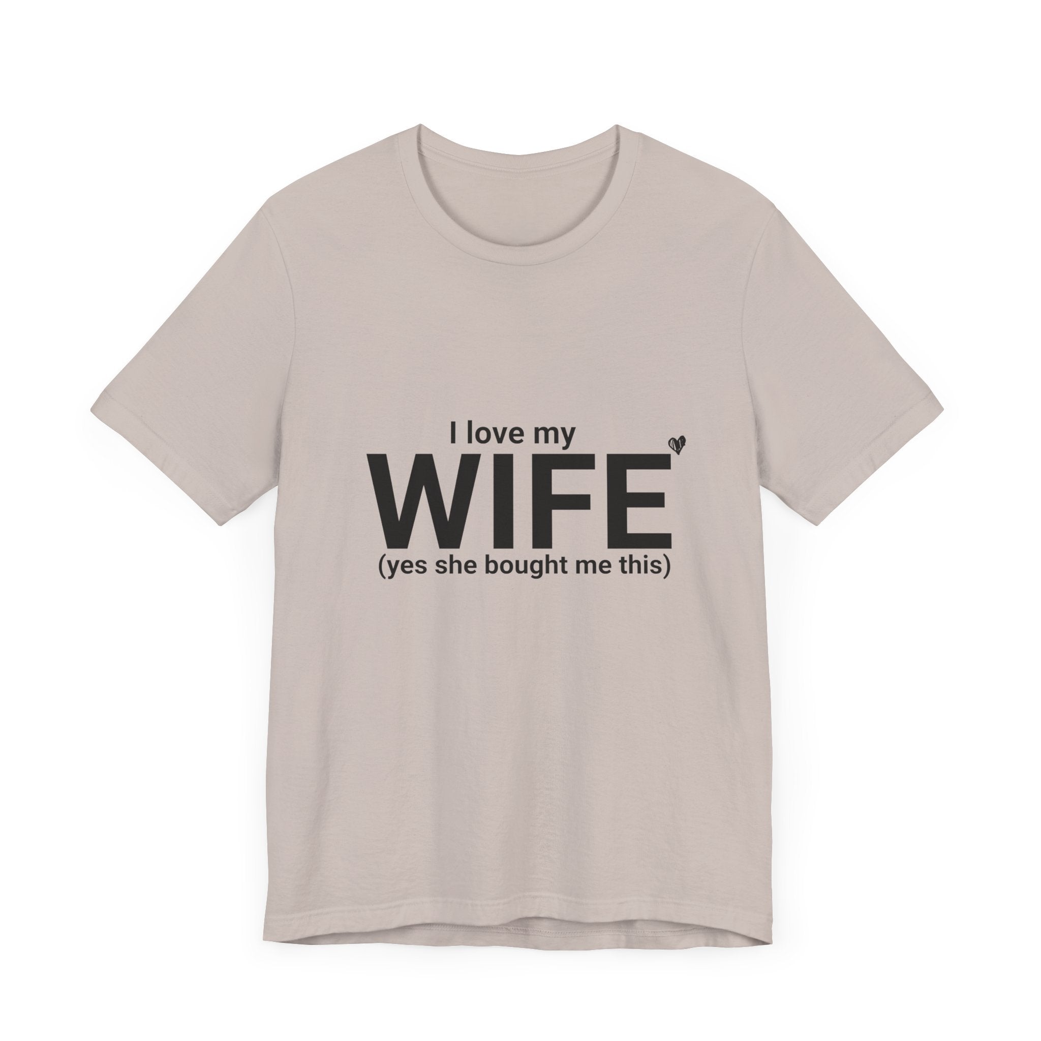 Funny Husband Tee - "I Love My WIFE (Yes She Bought Me This)" - Unisex Jersey Short Sleeve Shirt