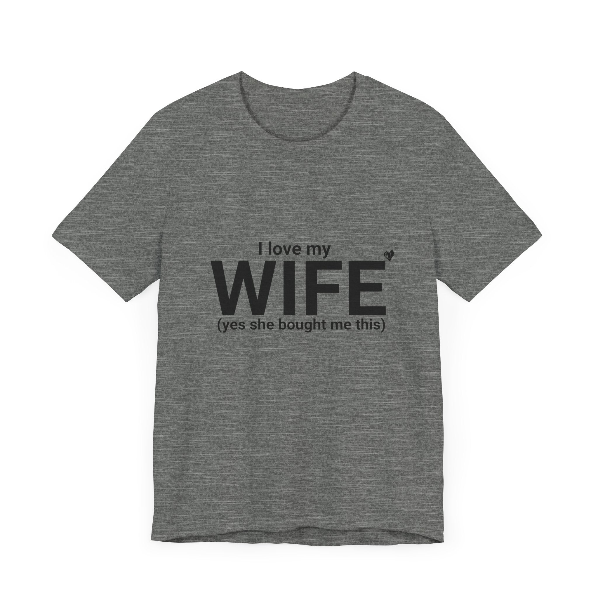 Funny Husband Tee - "I Love My WIFE (Yes She Bought Me This)" - Unisex Jersey Short Sleeve Shirt