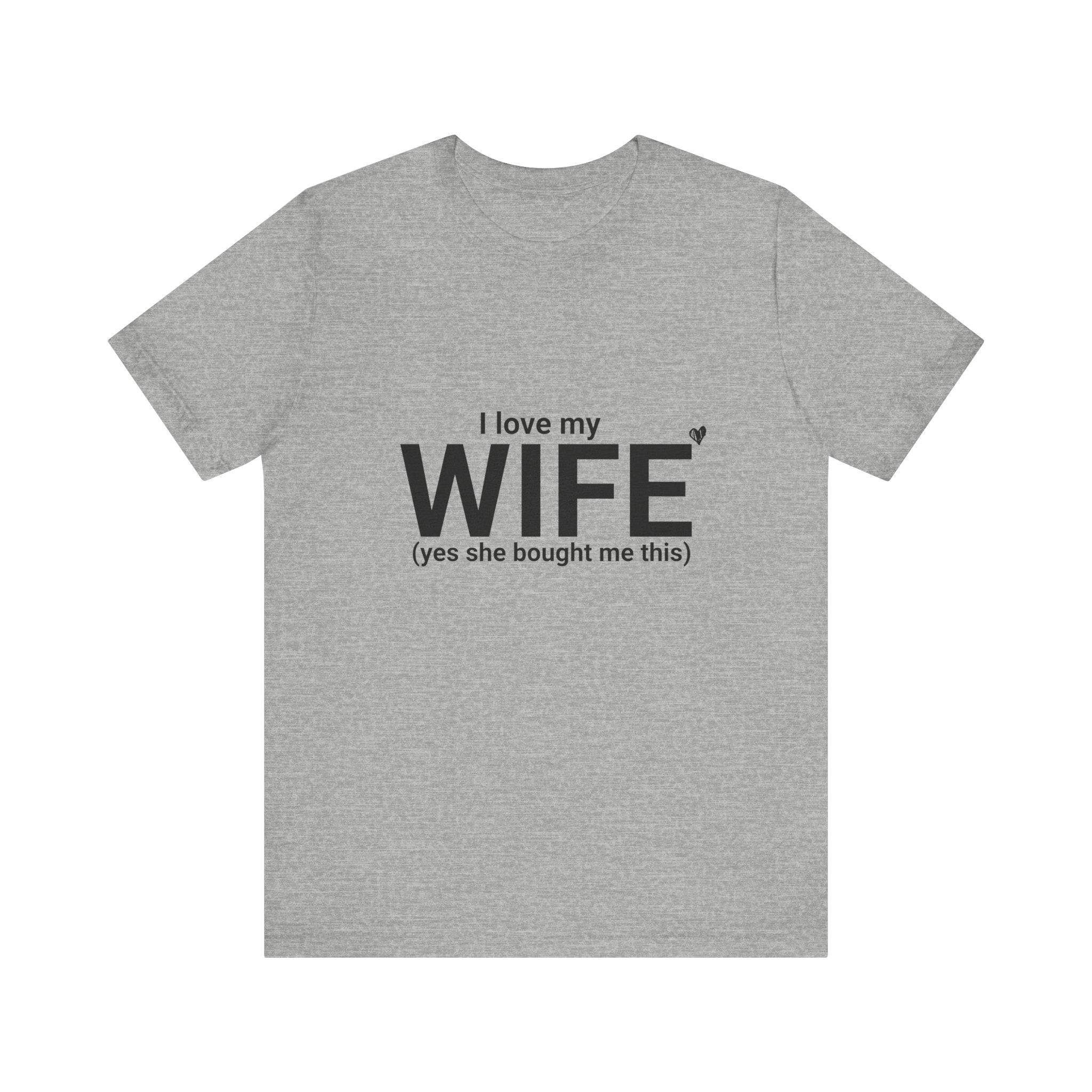 Funny Husband Tee - "I Love My WIFE (Yes She Bought Me This)" - Unisex Jersey Short Sleeve Shirt