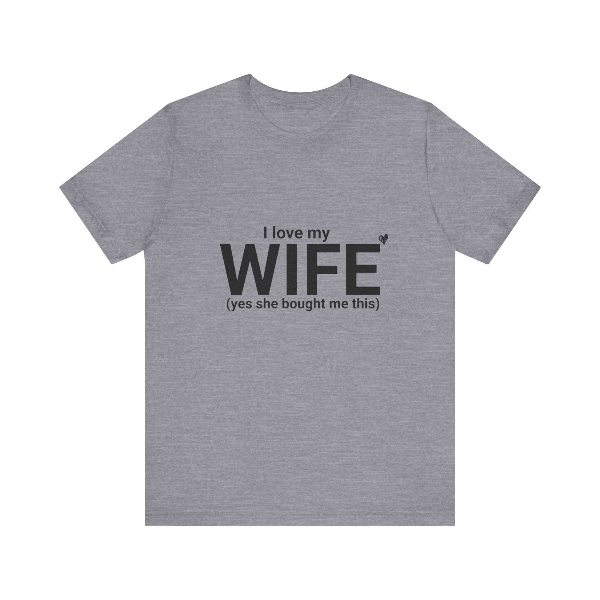 Funny Husband Tee - "I Love My WIFE (Yes She Bought Me This)" - Unisex Jersey Short Sleeve Shirt